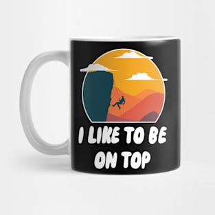 I Like To Be On Top Mug